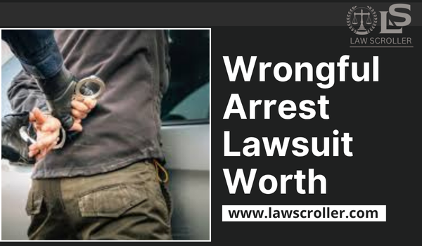 Wrongful Arrest Lawsuit Worth