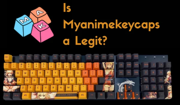 Is Myanimekeycaps a Legit Site to Buy From?