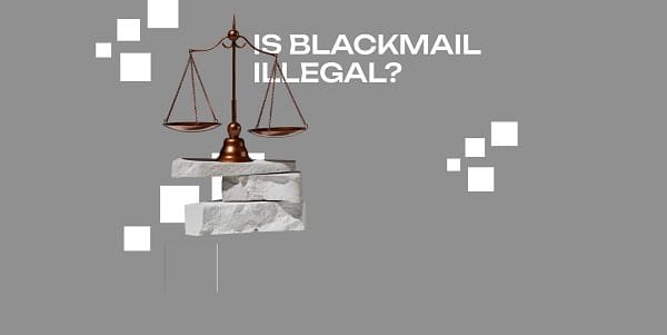 Is It Illegal to Blackmail